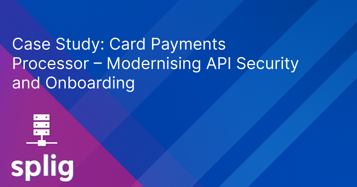 Cover image for Case Study: Card Payments Processor - Modernising API Security and Onboarding