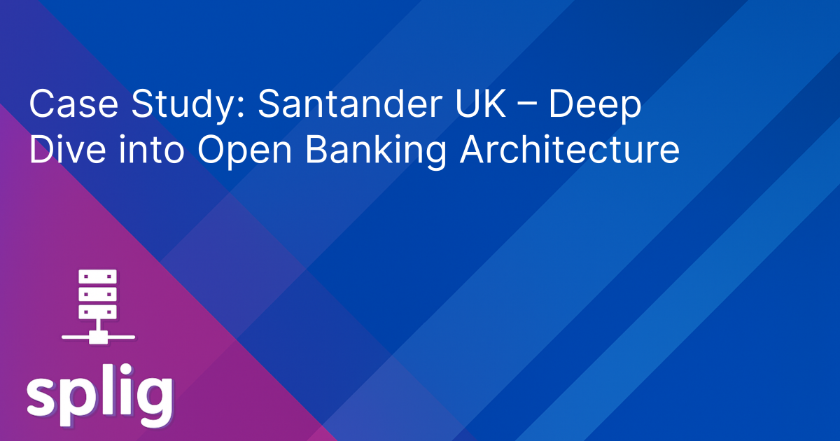 Cover image for Case Study: Santander UK - Deep Dive into Open Banking Architecture